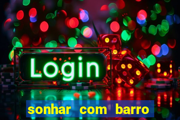 sonhar com barro jogo do bicho